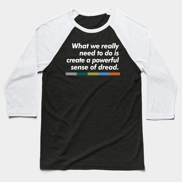 What we really need to do is create a powerful sense of dread. Baseball T-Shirt by DankFutura